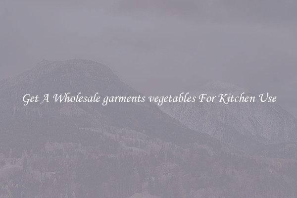 Get A Wholesale garments vegetables For Kitchen Use