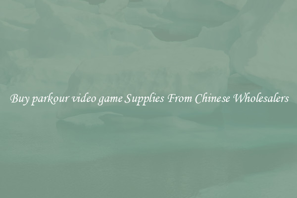 Buy parkour video game Supplies From Chinese Wholesalers