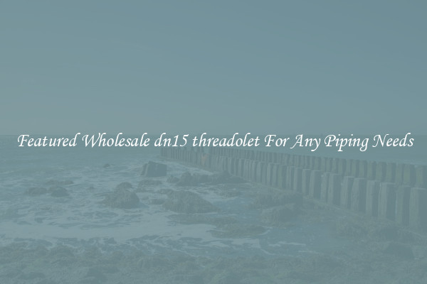 Featured Wholesale dn15 threadolet For Any Piping Needs