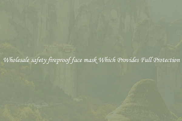 Wholesale safety fireproof face mask Which Provides Full Protection
