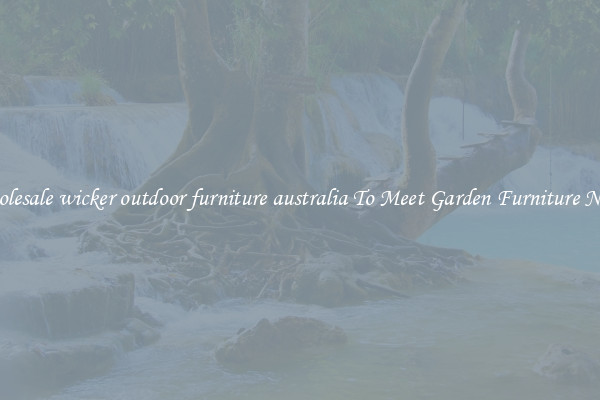 Wholesale wicker outdoor furniture australia To Meet Garden Furniture Needs