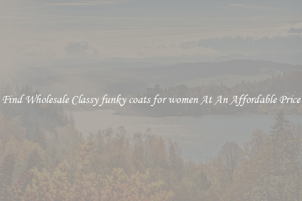 Find Wholesale Classy funky coats for women At An Affordable Price