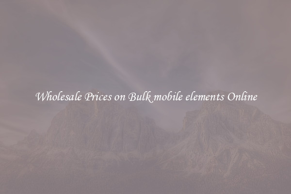 Wholesale Prices on Bulk mobile elements Online