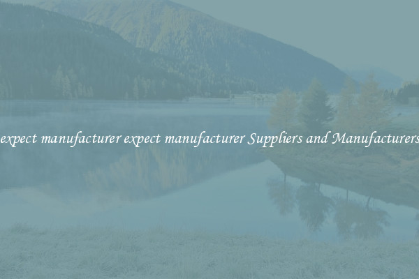 expect manufacturer expect manufacturer Suppliers and Manufacturers