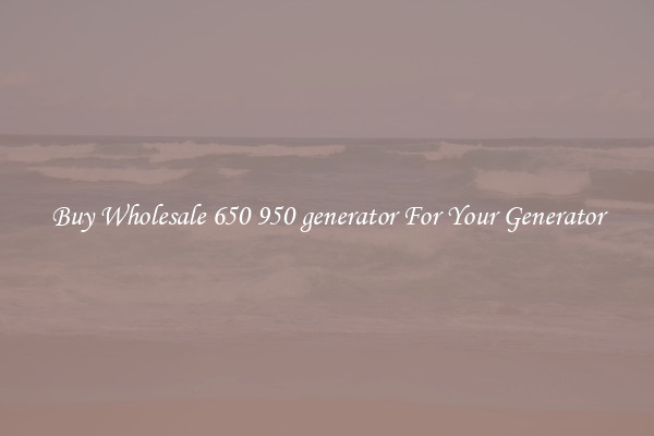 Buy Wholesale 650 950 generator For Your Generator