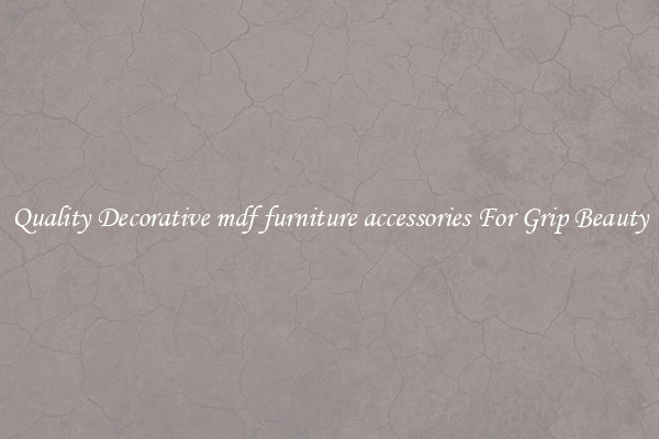 Quality Decorative mdf furniture accessories For Grip Beauty