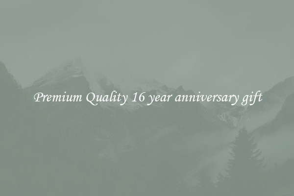Premium Quality 16 year anniversary gift