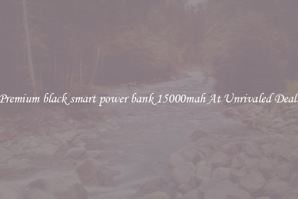Premium black smart power bank 15000mah At Unrivaled Deals