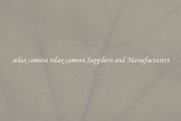 relax camera relax camera Suppliers and Manufacturers