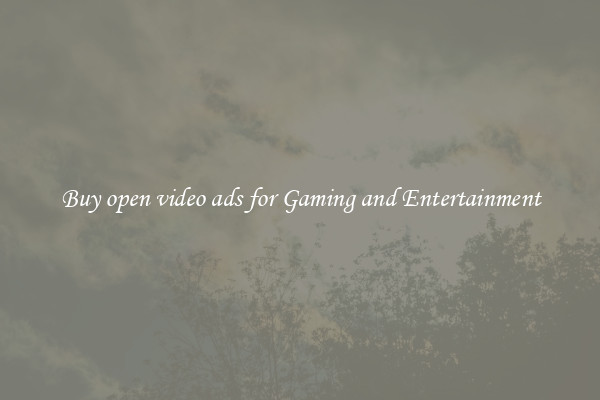 Buy open video ads for Gaming and Entertainment