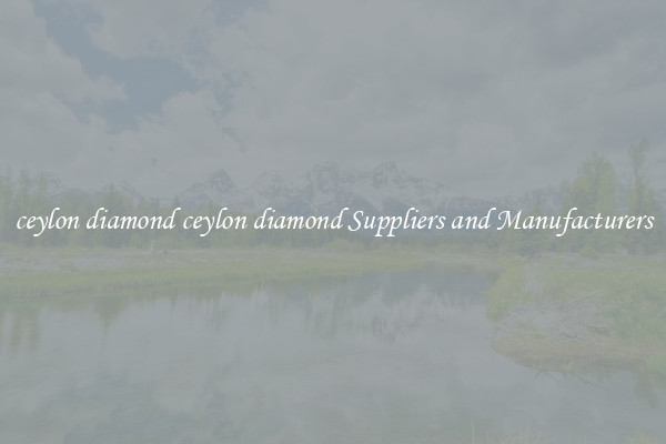 ceylon diamond ceylon diamond Suppliers and Manufacturers
