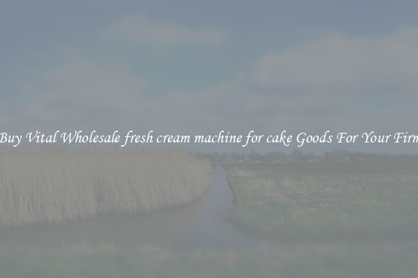 Buy Vital Wholesale fresh cream machine for cake Goods For Your Firm