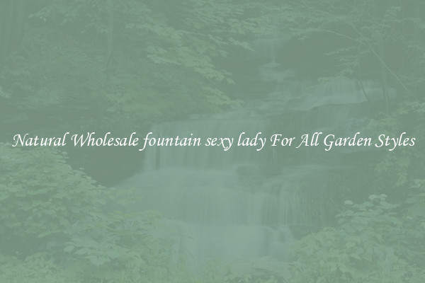 Natural Wholesale fountain sexy lady For All Garden Styles