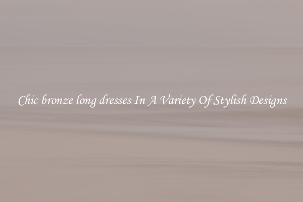 Chic bronze long dresses In A Variety Of Stylish Designs