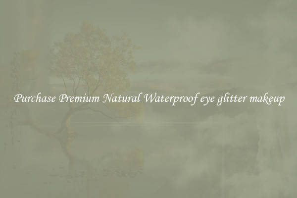 Purchase Premium Natural Waterproof eye glitter makeup