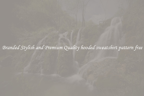 Branded Stylish and Premium Quality hooded sweatshirt pattern free