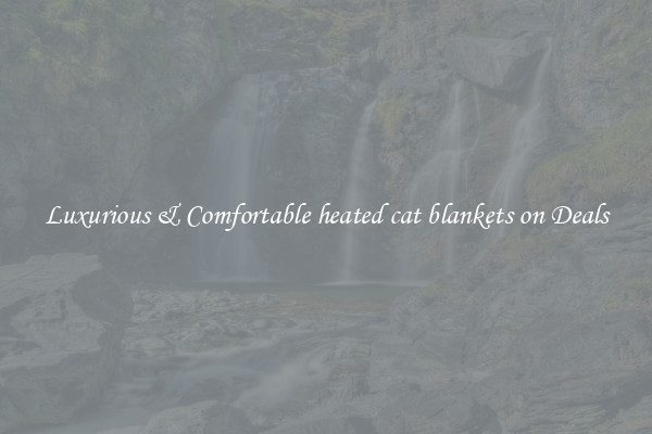 Luxurious & Comfortable heated cat blankets on Deals