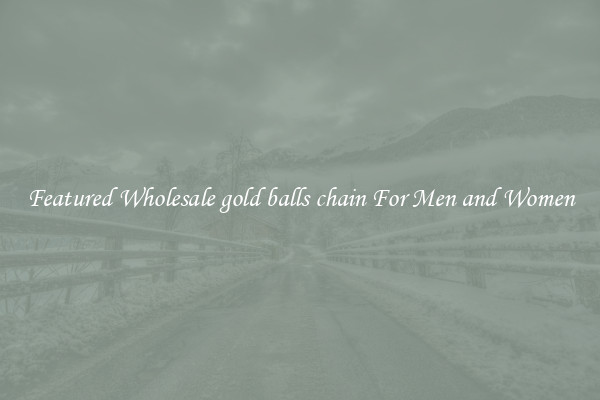 Featured Wholesale gold balls chain For Men and Women