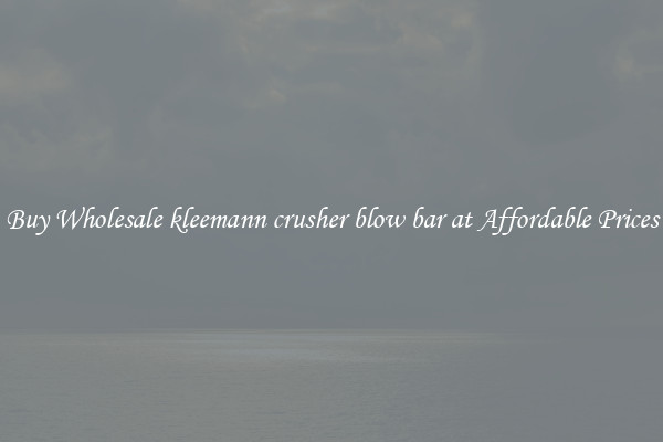 Buy Wholesale kleemann crusher blow bar at Affordable Prices
