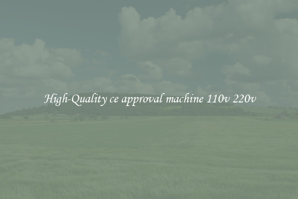 High-Quality ce approval machine 110v 220v
