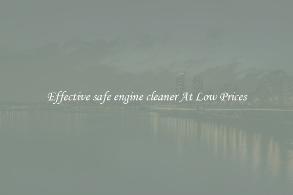 Effective safe engine cleaner At Low Prices