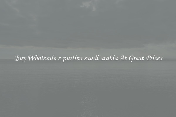 Buy Wholesale z purlins saudi arabia At Great Prices