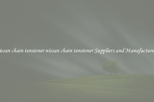 nissan chain tensioner nissan chain tensioner Suppliers and Manufacturers