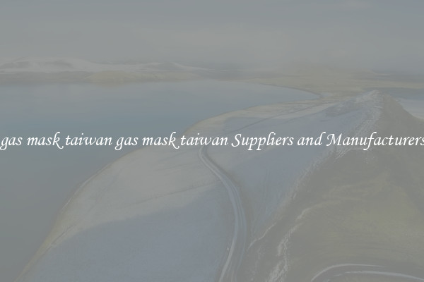 gas mask taiwan gas mask taiwan Suppliers and Manufacturers