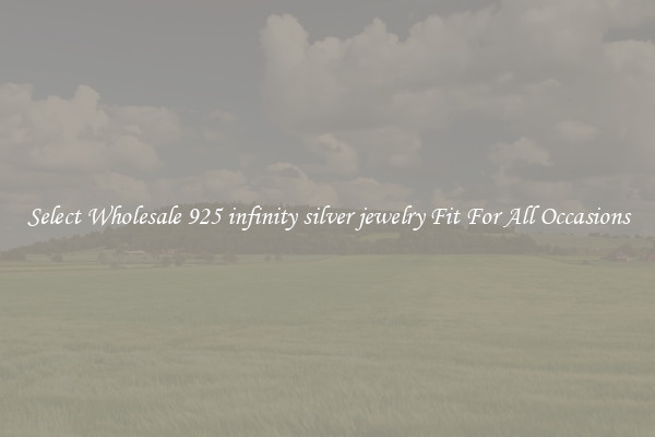 Select Wholesale 925 infinity silver jewelry Fit For All Occasions