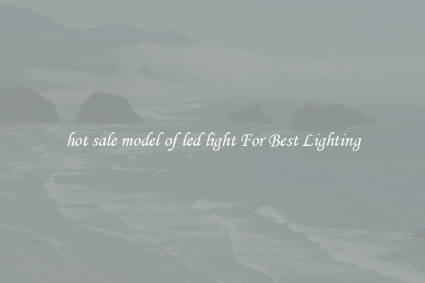 hot sale model of led light For Best Lighting