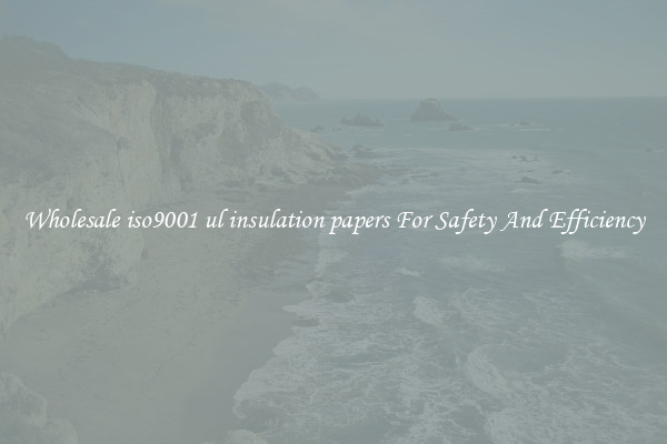 Wholesale iso9001 ul insulation papers For Safety And Efficiency
