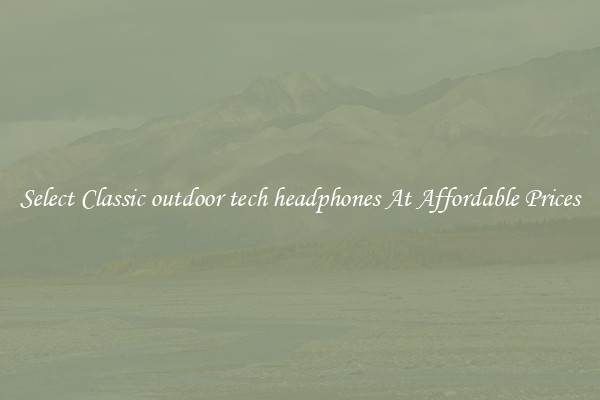 Select Classic outdoor tech headphones At Affordable Prices