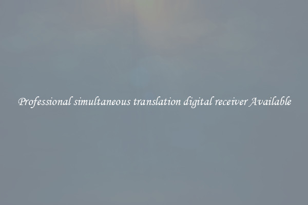 Professional simultaneous translation digital receiver Available